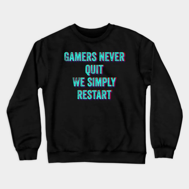 Gamers Never Quit We Simply Restart Crewneck Sweatshirt by wildjellybeans